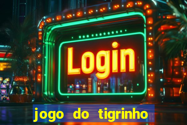 jogo do tigrinho casa chinesa é confiável